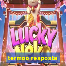 termoo resposta